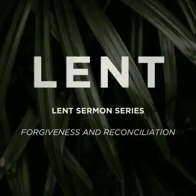 Text over dark leaves reads "Lent: Lent Sermon Series, Forgiveness and Reconciliation," highlighting a religious theme focused on reflection and spiritual growth.